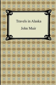 Title: Travels in Alaska, Author: John Muir