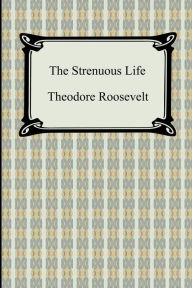 Title: The Strenuous Life, Author: Theodore Roosevelt