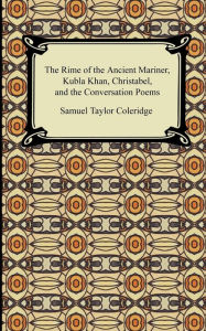 Title: The Rime Of The Ancient Mariner, Kubla Khan, Christabel, And The Conversation Poems, Author: Samuel Taylor Coleridge