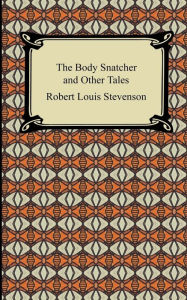 Title: The Body Snatcher And Other Tales, Author: Robert Louis Stevenson