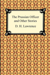 Title: The Prussian Officer and Other Stories, Author: D. H. Lawrence