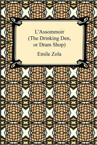 Title: L'Assommoir (The Drinking Den, Or Dram Shop), Author: Emile Zola