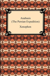 Title: Anabasis (The Persian Expedition), Author: Xenophon