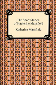 Title: The Short Stories Of Katherine Mansfield, Author: Katherine Mansfield