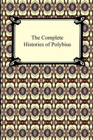 Title: The Complete Histories of Polybius, Author: Polybius