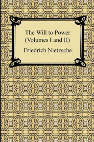 Title: The Will to Power (Volumes I and II), Author: Friedrich Nietzsche