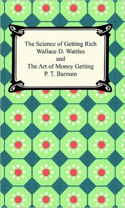 Title: The Science of Getting Rich and The Art of Money Getting, Author: Barnum Wattles