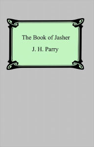 Title: The Book of Jasher (Referred to in Joshua and Second Samuel), Author: J. H. Parry