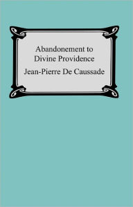 Title: Abandonment To Divine Providence, Author: Jean-Pierre De Caussade