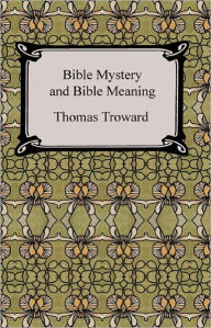 Title: Bible Mystery and Bible Meaning, Author: Thomas Troward