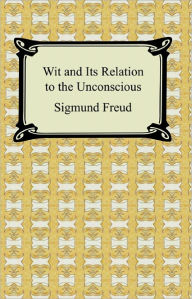 Title: Wit and Its Relation to the Unconscious, Author: Sigmund Freud