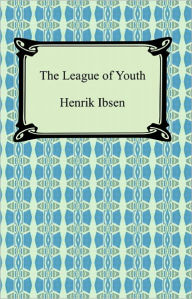 Title: The League of Youth, Author: Henrik Ibsen