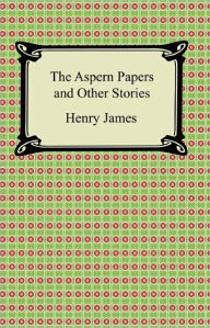 Title: The Aspern Papers and Other Stories, Author: Henry James