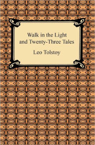 Title: Walk in the Light and Twenty-Three Tales, Author: Leo Tolstoy