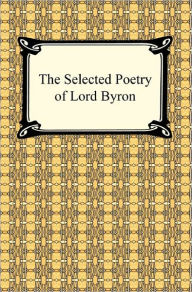 Title: The Selected Poetry of Lord Byron, Author: Lord George Gordon Byron