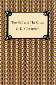 Title: The Ball and The Cross, Author: G. K. Chesterton