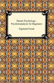 Title: Dream Psychology: Psychoanalysis for Beginners, Author: Sigmund Freud