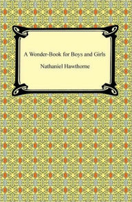 Title: A Wonder-Book for Boys and Girls, Author: Nathaniel Hawthorne