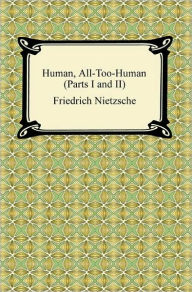 Title: Human, All-Too-Human (Parts I and II), Author: Friedrich Nietzsche