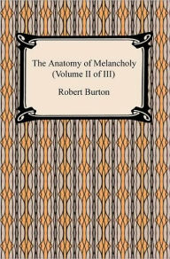 Title: The Anatomy Of Melancholy (Volume Ii Of Iii), Author: Robert Burton