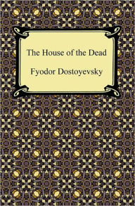 Title: The House of the Dead, Author: Fyodor Dostoyevsky