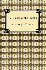 Title: A History of the Franks, Author: Gregory of Tours