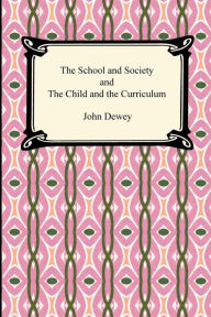 The School And Society And The Child And The Curriculum by John Dewey ...