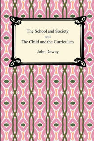 Title: The School and Society and the Child and the Curriculum, Author: John Dewey