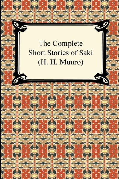 The Complete Short Stories of Saki (H. H. Munro)