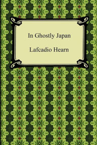 Title: In Ghostly Japan, Author: Lafcadio Hearn