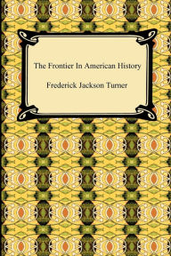 Title: The Frontier In American History, Author: Frederick Jackson Turner