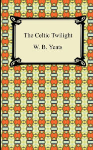 Title: The Celtic Twilight, Author: William Butler Yeats