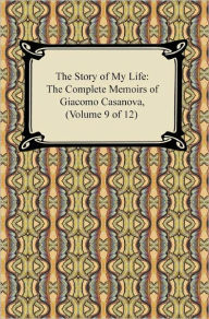 Title: The Story of My Life (The Complete Memoirs of Giacomo Casanova, Volume 9 of 12), Author: Giacomo Casanova