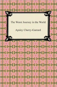 Title: The Worst Journey in the World, Author: Apsley Cherry-Garrard