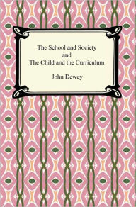 Title: The School and Society and The Child and the Curriculum, Author: John Dewey