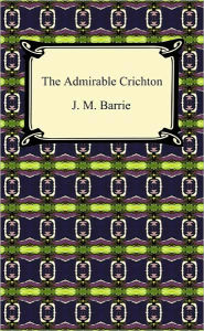 Title: The Admirable Crichton, Author: J. M. Barrie