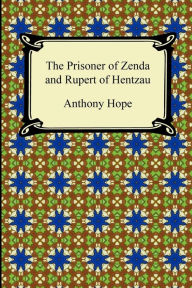 Title: The Prisoner Of Zenda And Rupert Of Hentzau, Author: Anthony Hope