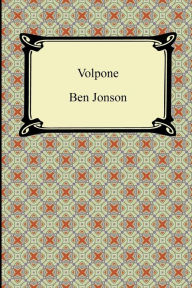 Title: Volpone, Or, The Fox, Author: Ben Jonson