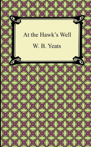 Title: At The Hawk's Well, Author: William Butler Yeats