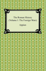 Title: The Roman History (Volume I: The Foreign Wars), Author: Appian