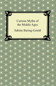 Title: Curious Myths of the Middle Ages, Author: Sabine Baring-Gould