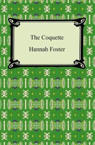 Title: The Coquette, Author: Hannah Foster