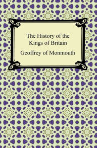 Title: The History of the Kings of Britain, Author: Geoffrey of Monmouth