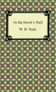 Title: At the Hawk's Well, Author: William Butler Yeats