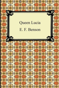 Title: Queen Lucia, Author: E. F. Benson