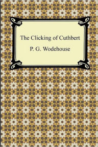 Title: The Clicking Of Cuthbert, Author: P. G. Wodehouse