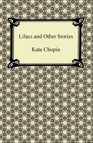Title: Lilacs and Other Stories, Author: Kate Chopin
