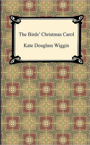 Title: The Birds' Christmas Carol, Author: Kate Douglas Wiggin