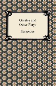 Title: Orestes and Other Plays, Author: Euripides