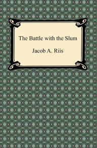 Title: The Battle with the Slum, Author: Jacob A. Riis